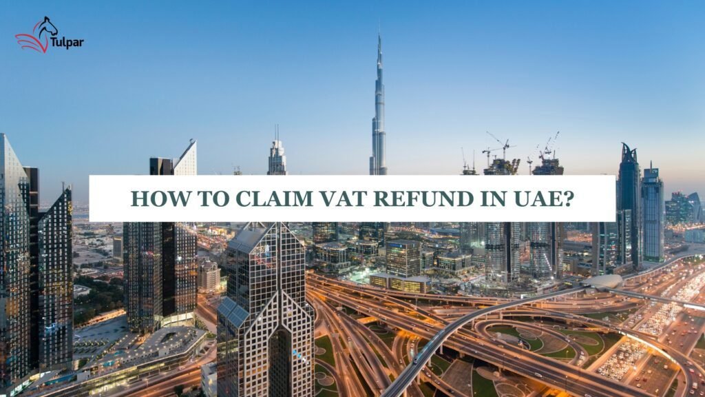 How to Claim VAT Refund in the UAE: A Comprehensive Guide