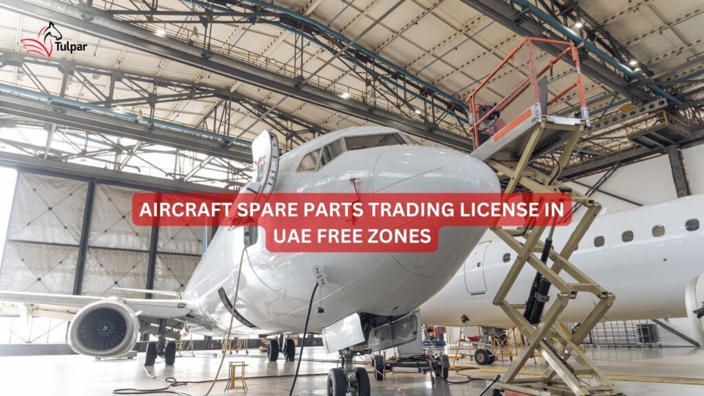 Aircraft Spare Parts Trading License in UAE Free Zones