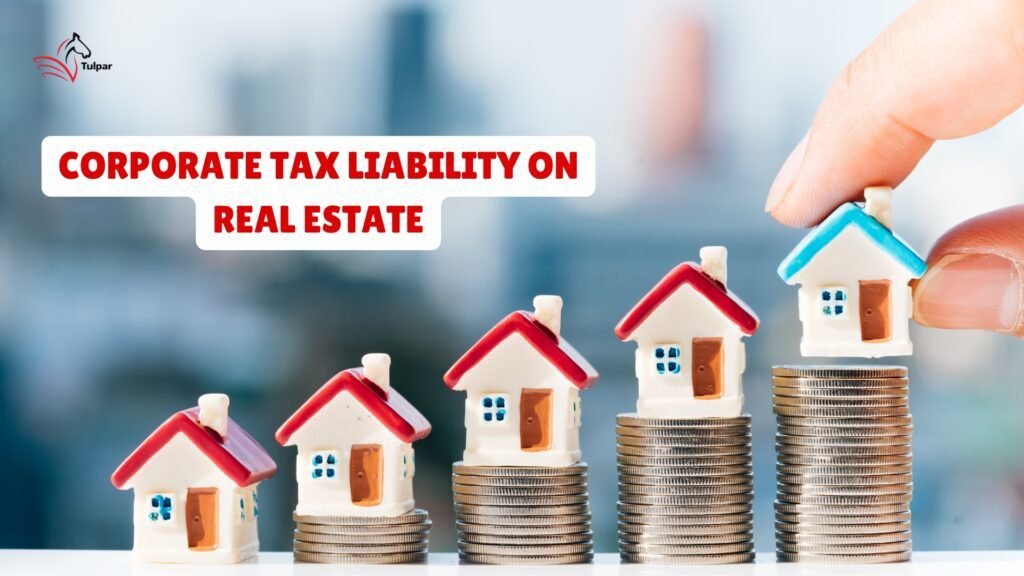 CORPORATE TAX LIABILITY ON REAL ESTATE