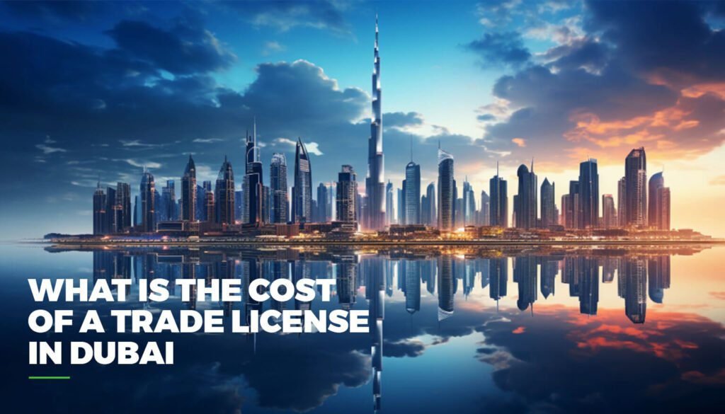 Cost Breakdown of a General Trading License in Dubai