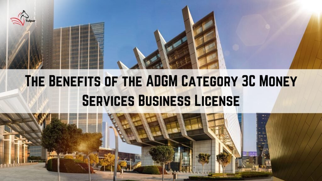 The Benefits of the ADGM Category 3C Money Services Business License