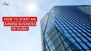 How to Start an Airbnb Business in Dubai