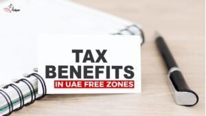 Unlock Tax Benefits in UAE Free Zones