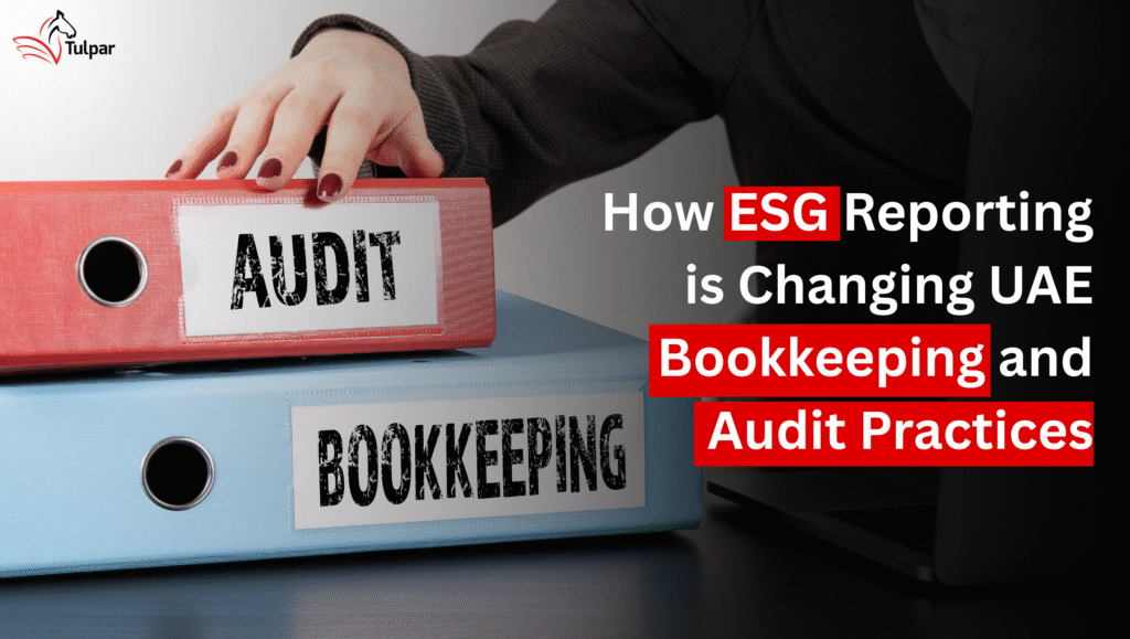 How ESG Reporting is Revolutionizing UAE Bookkeeping and Audit Practices