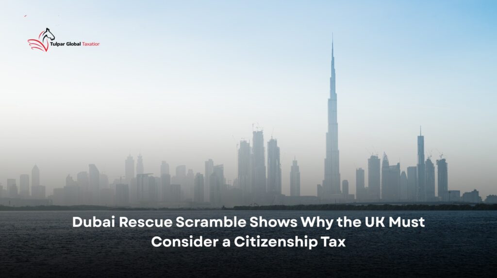 Dubai Rescue Scramble Shows Why the UK Must Consider a Citizenship Tax