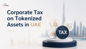 Corporate Tax on Tokenized Assets in UAE – Compliance Guide