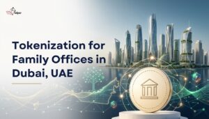 Tokenization for Family Offices in Dubai UAE