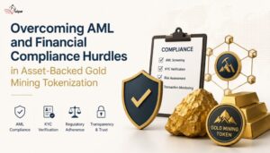 Overcoming AML and Financial Compliance Hurdles in Asset-Backed Gold Mining Tokenization