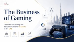 E-Sports in UAE: Corporate Structuring & Tax Compliance Guide