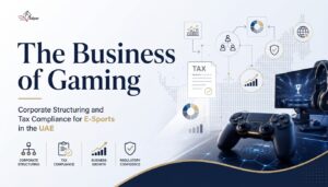 E-Sports in UAE Corporate Structuring & Tax Compliance Guide